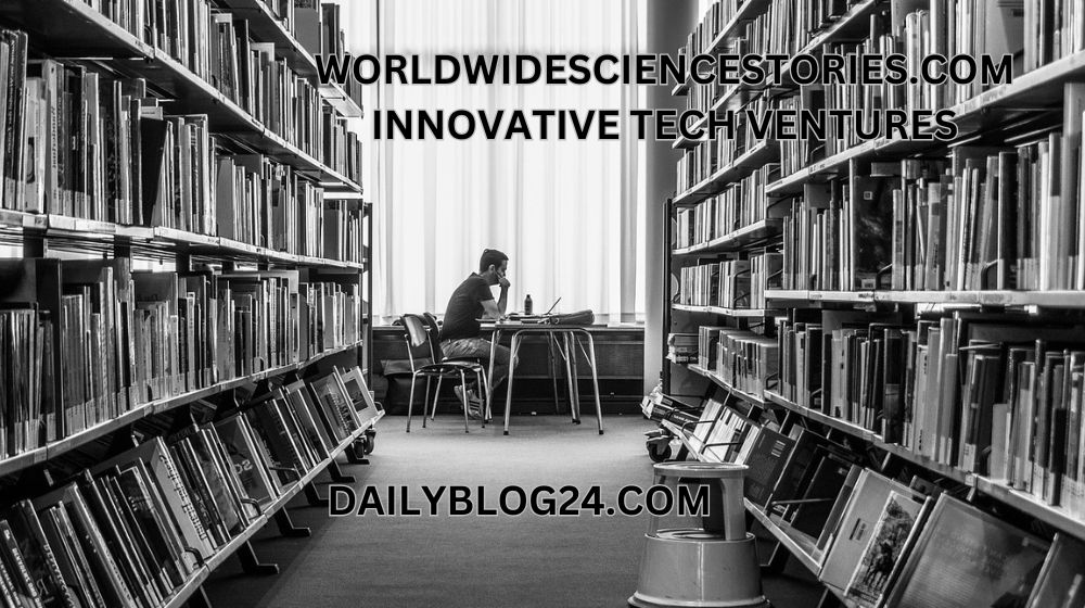 Innovative Tech Ventures: Insights from Worldwidesciencestories.com